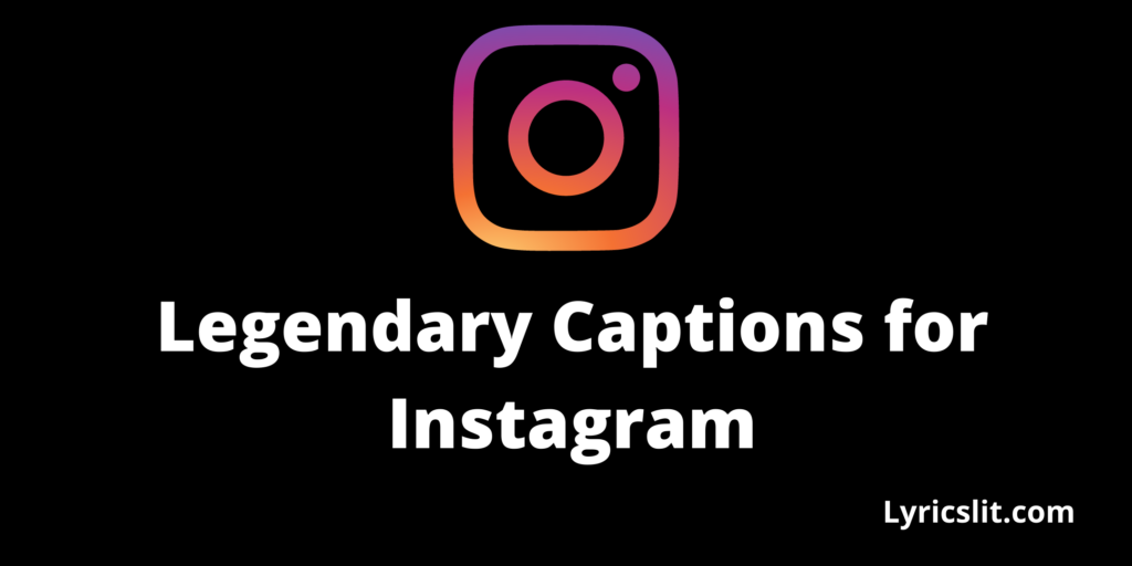 Legendary Captions for Instagram